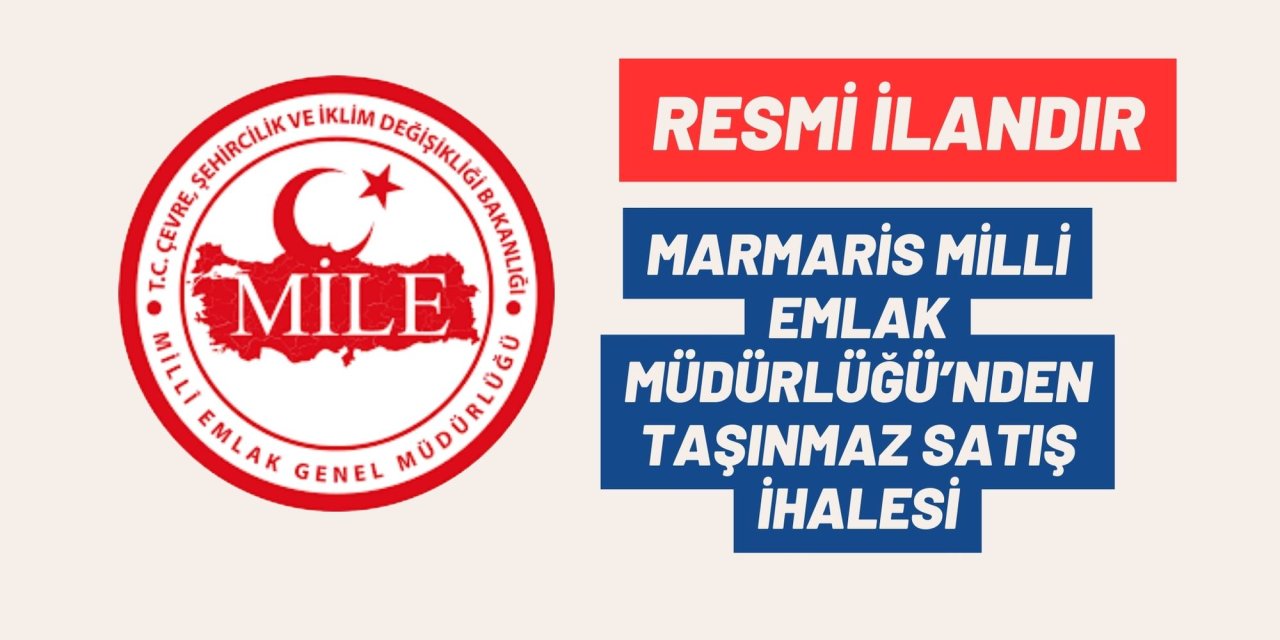 MARMARİS MİLLİ EMLAK MÜDÜRLÜĞÜ’NDEN TAŞINMAZ SATIŞ İHALESİ