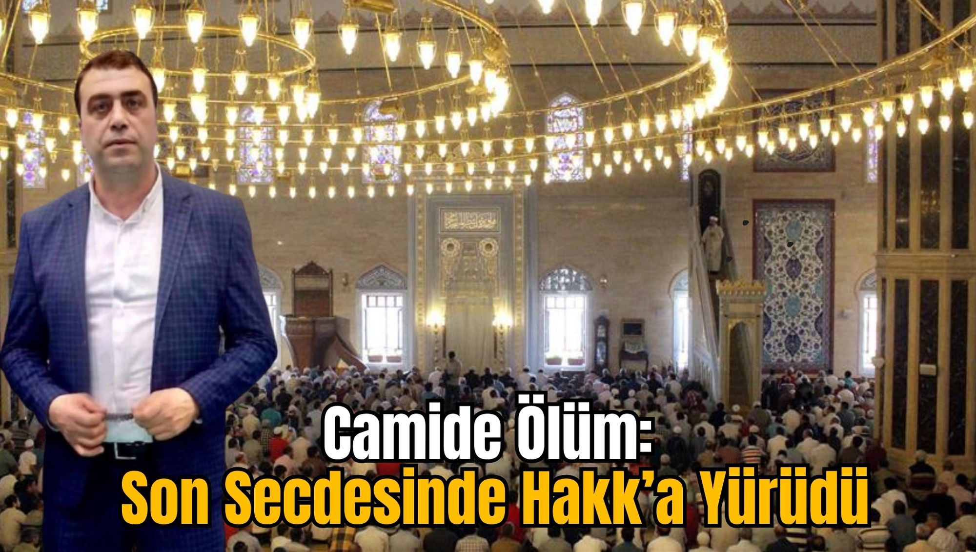 Camide Ölüm: Son Secdesinde Hakk’a Yürüdü