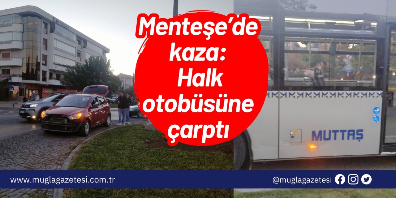 Menteşe’de kaza: Halk otobüsüne çarptı