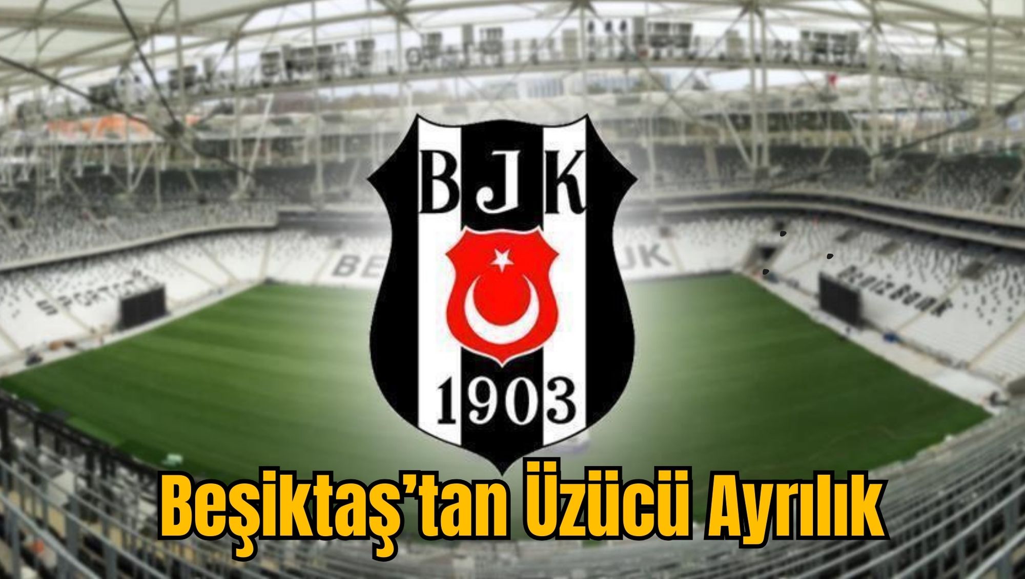 Beşiktaş’tan Üzücü Ayrılık
