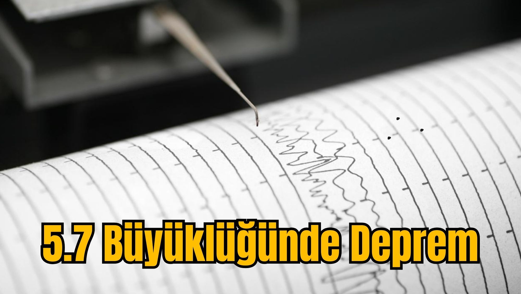 5.7 Büyüklüğünde Deprem