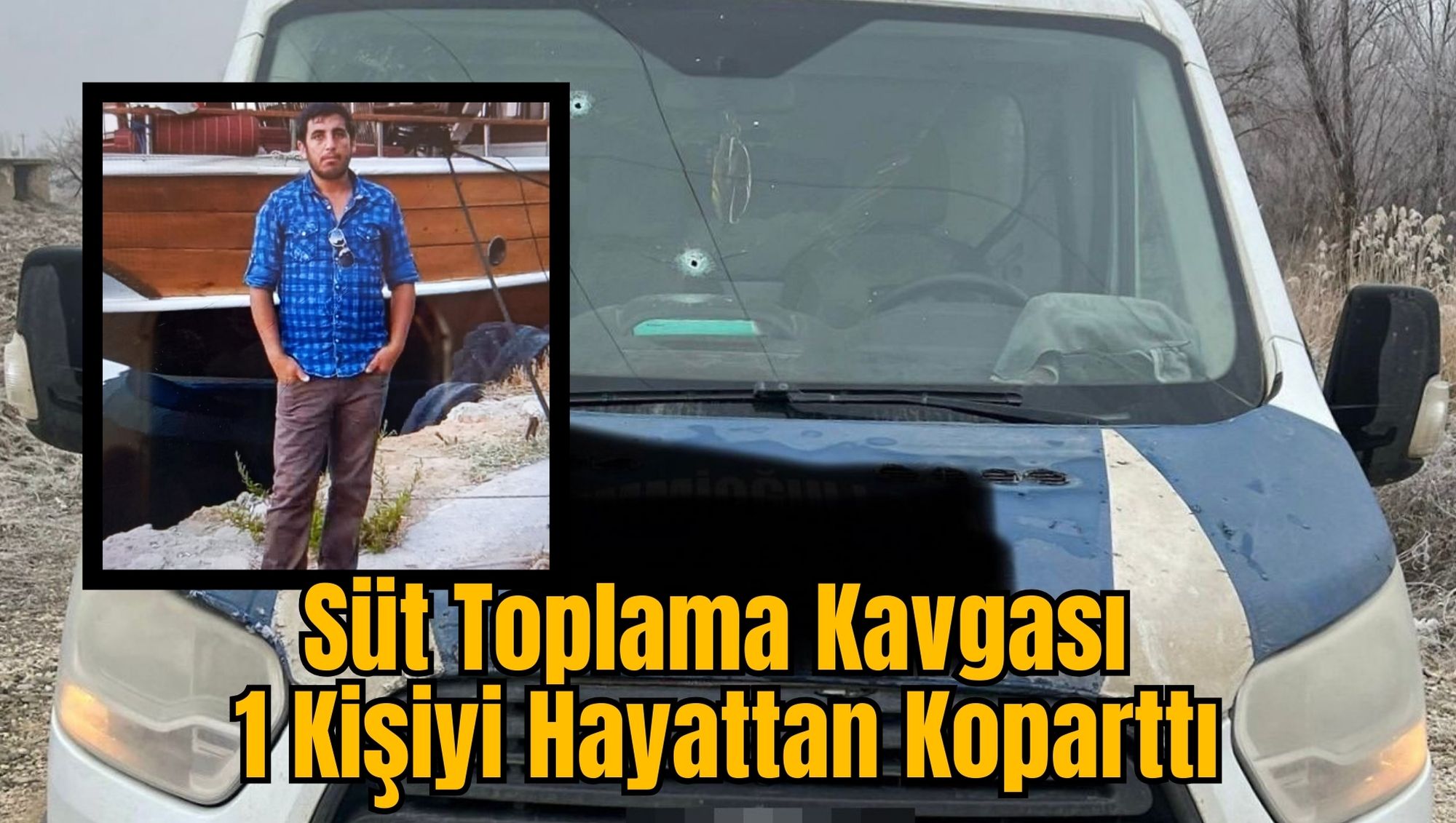 Süt Toplama Kavgası 1 Kişiyi Hayattan Koparttı