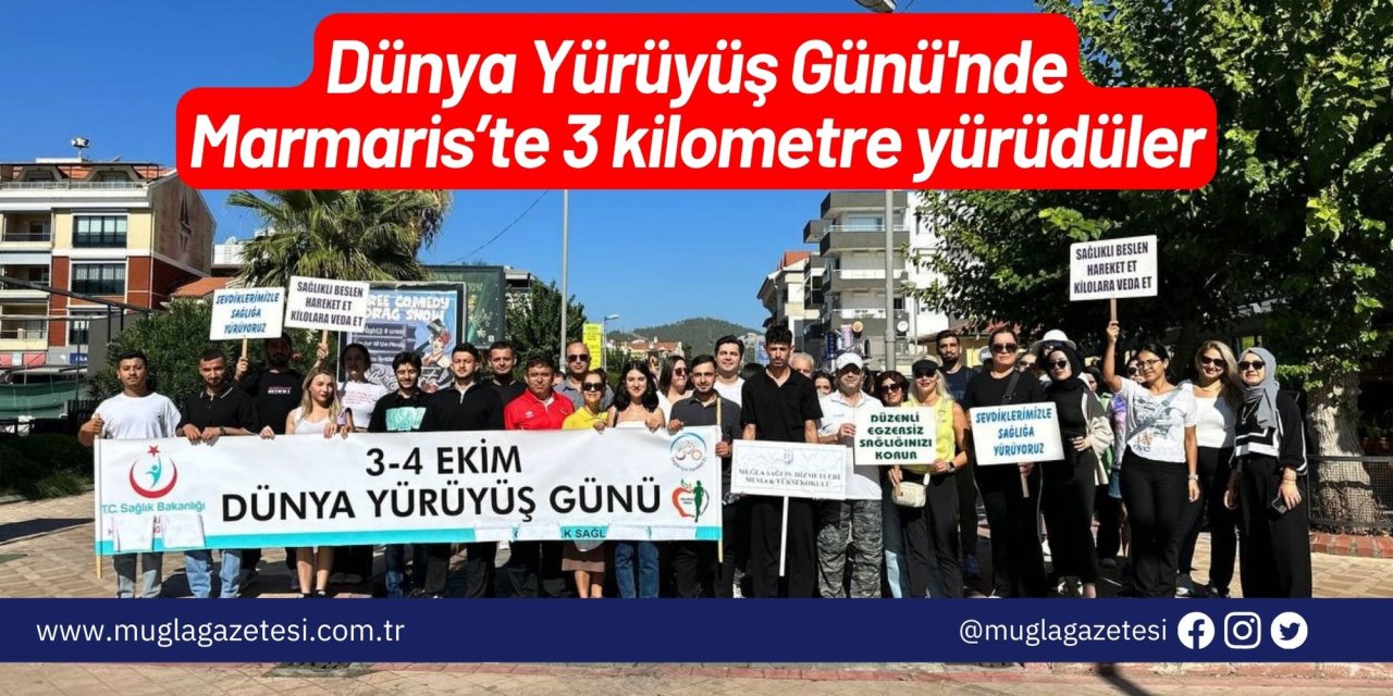 Dünya Yürüyüş Günü'nde Marmaris’te 3 kilometre yürüdüler