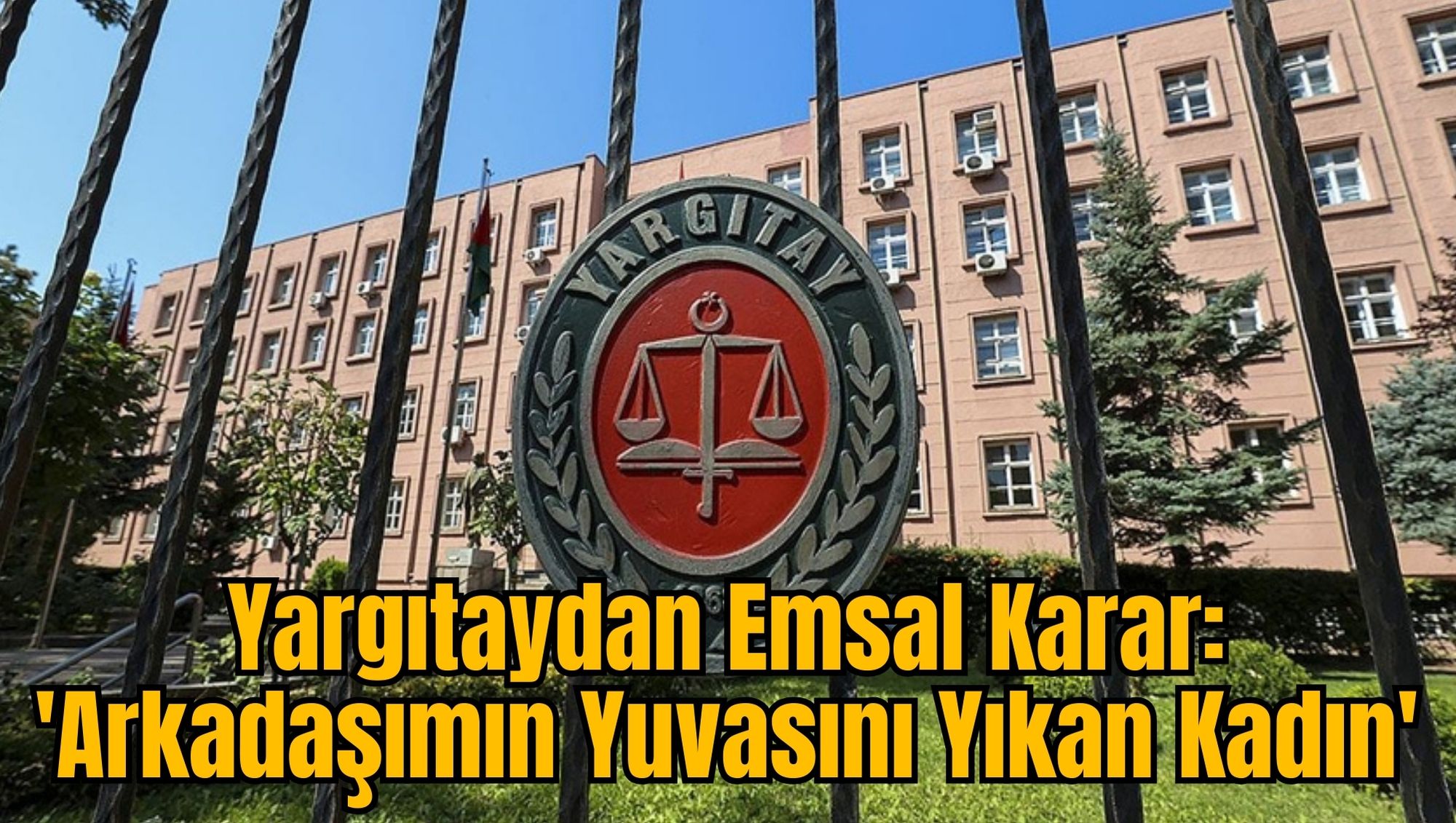 Yargıtaydan Emsal Karar: 'Arkadaşımın Yuvasını Yıkan Kadın'