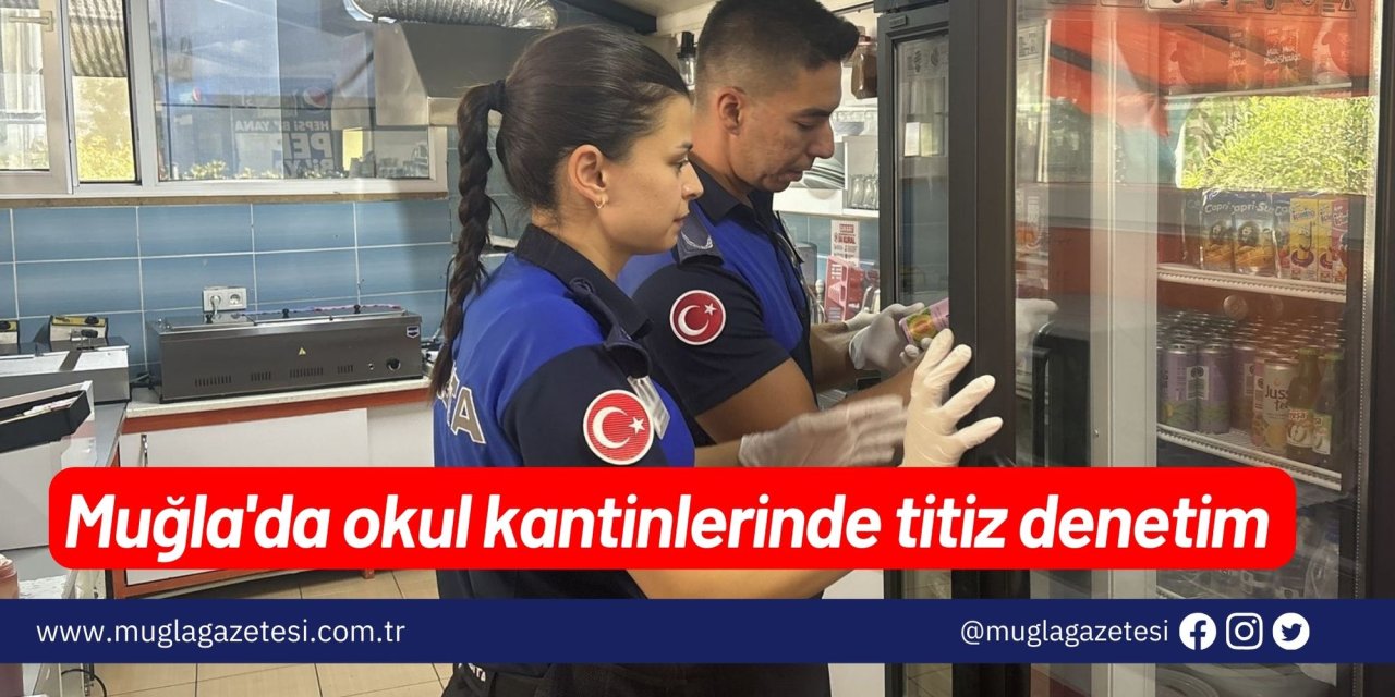 Muğla'da okul kantinlerinde titiz denetim