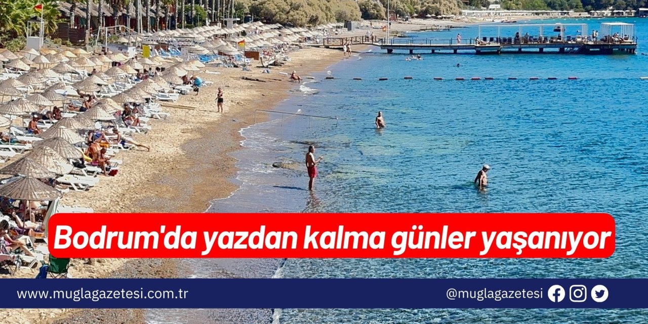 Bodrum'da yazdan kalma günler yaşanıyor