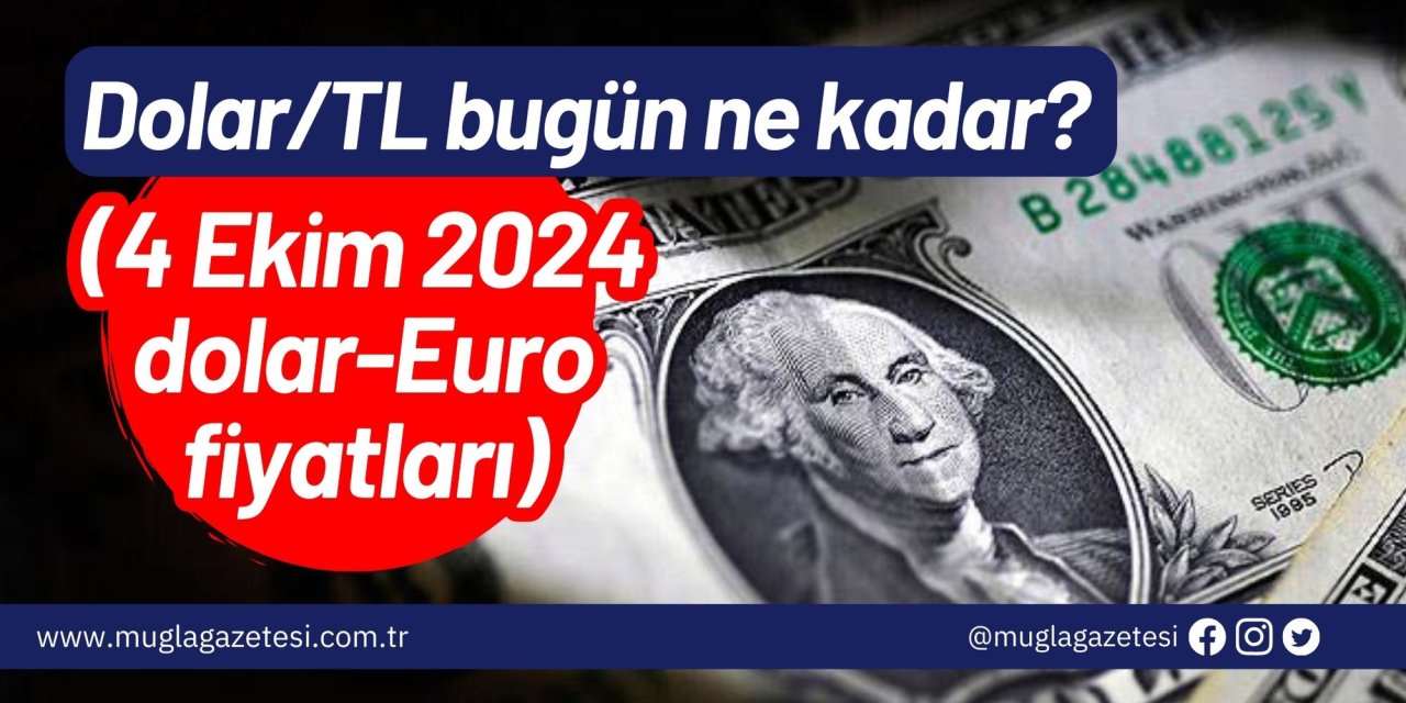 Dolar/TL bugün ne kadar? (4 Ekim 2024 dolar-Euro fiyatları)