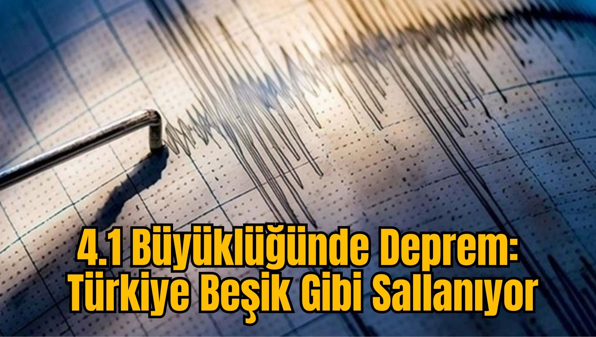4.1 Büyüklüğünde Deprem: Türkiye Beşik Gibi Sallanıyor