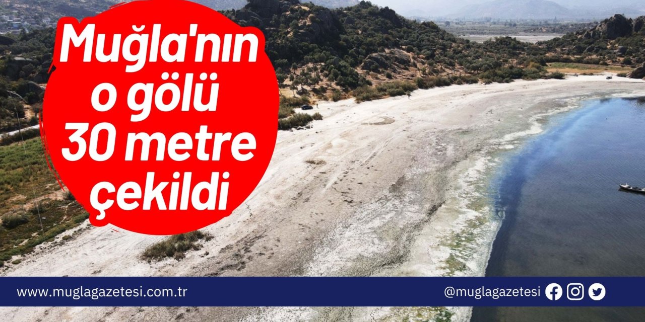 Muğla'nın o gölü 30 metre çekildi