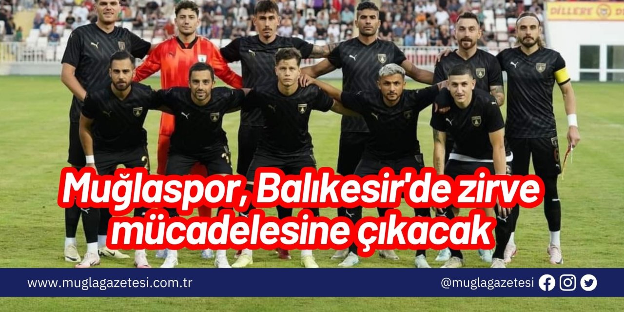 Muğlaspor, Balıkesir'de zirve mücadelesine çıkacak