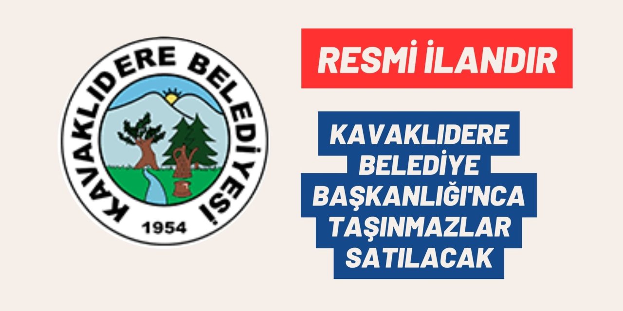 KAVAKLIDERE BELEDİYE BAŞKANLIĞI'NCA TAŞINMAZLAR SATILACAK