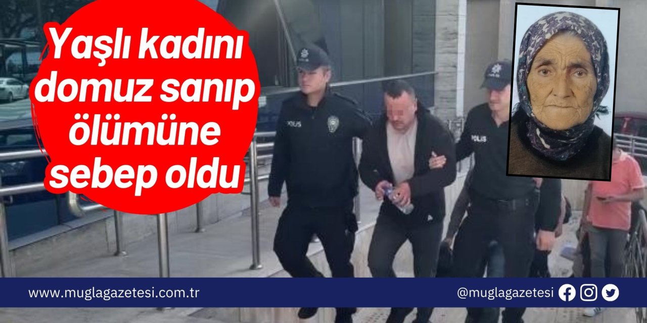 Yaşlı kadını domuz sanıp ölümüne sebep oldu