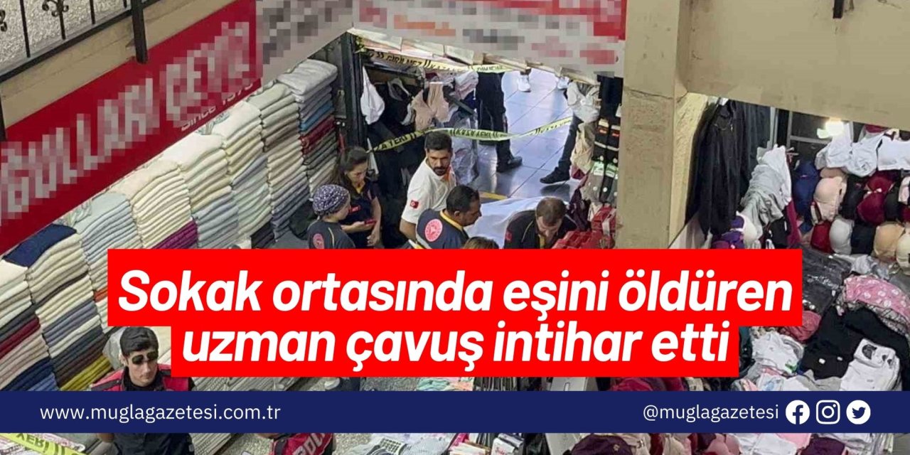 Sokak ortasında eşini öldüren uzman çavuş intihar etti