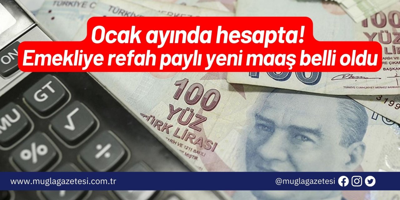 Ocak ayında hesapta! Emekliye refah paylı yeni maaş belli oldu