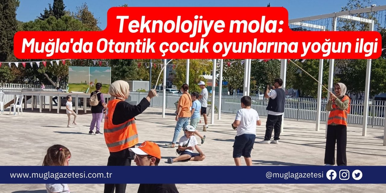 Teknolojiye mola: Muğla'da Otantik çocuk oyunlarına yoğun ilgi