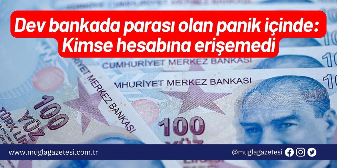 Dev bankada parası olan panik içinde: Kimse hesabına erişemedi