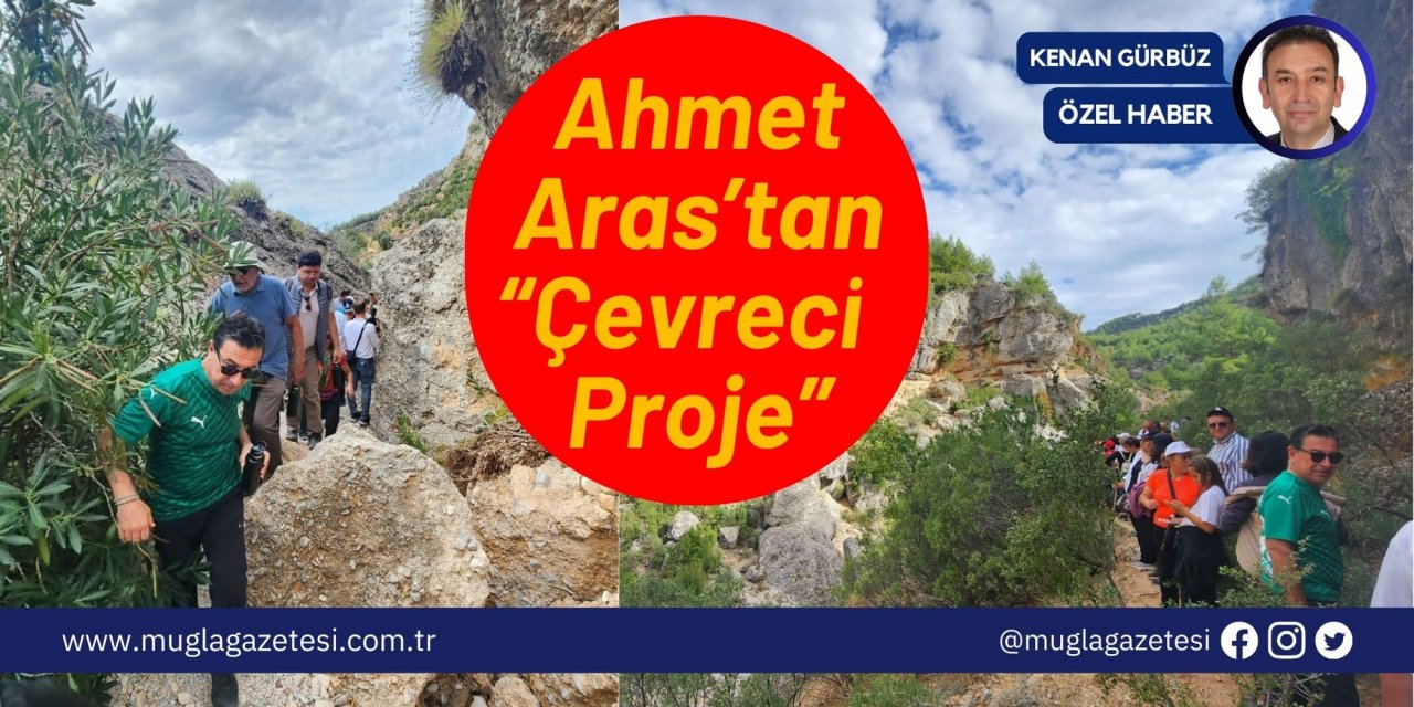 Ahmet Aras’tan “Çevreci Proje”