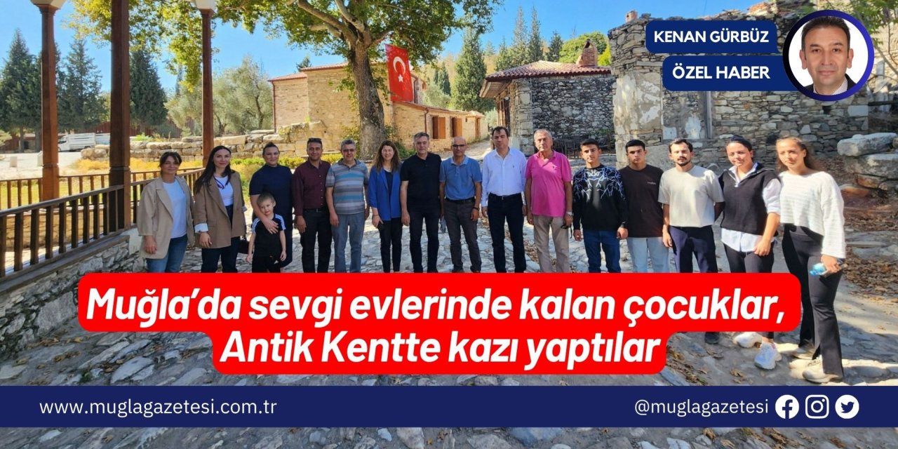 Muğla’da sevgi evlerinde kalan çocuklar, Antik Kentte kazı yaptılar