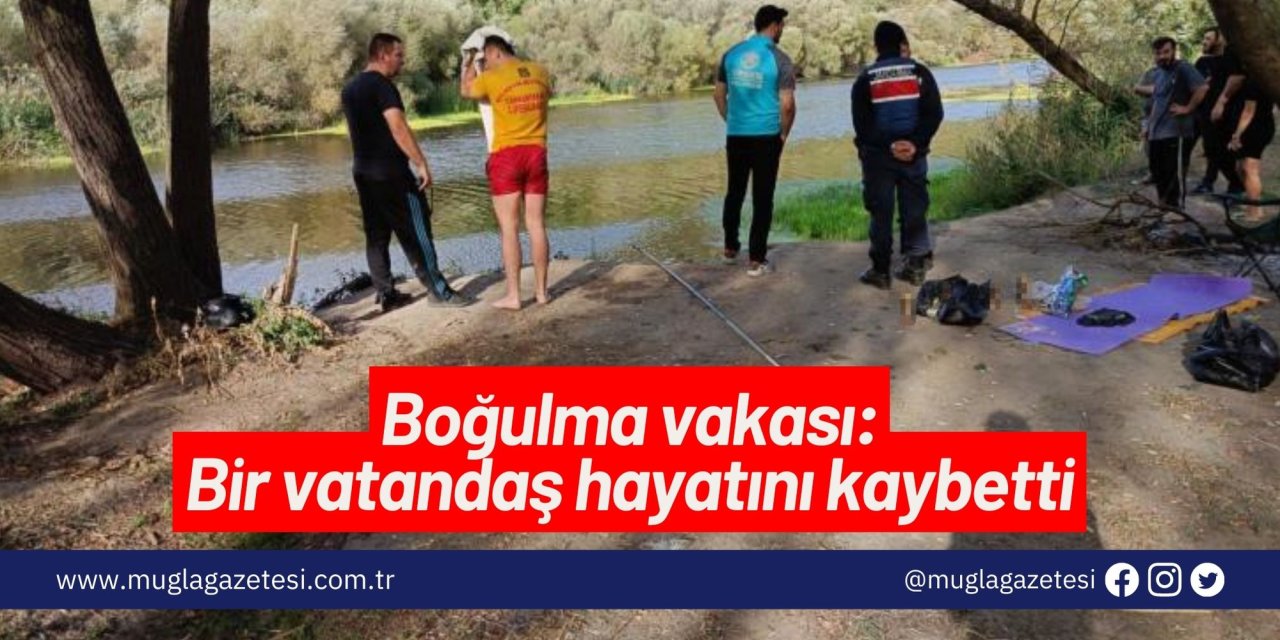 Boğulma vakası: Bir vatandaş hayatını kaybetti