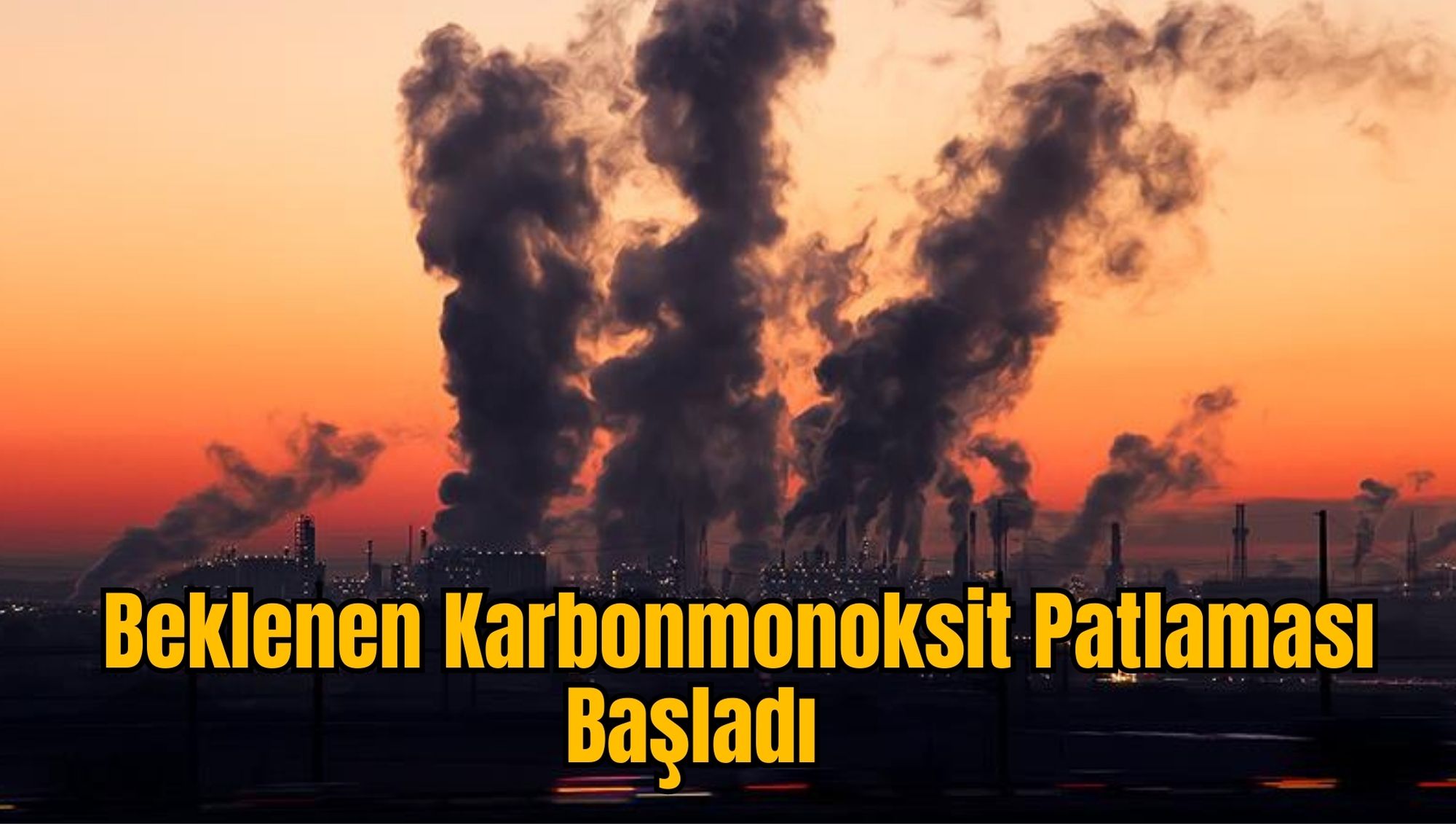 Beklenen Karbonmonoksit Patlaması Başladı