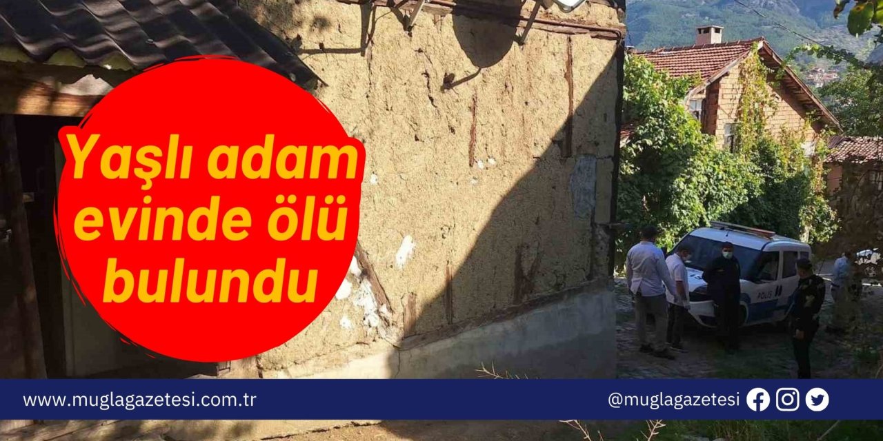 Yaşlı adam evinde ölü bulundu