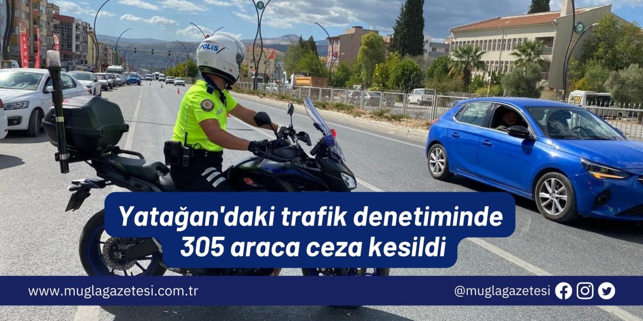 Yatağan'daki trafik denetiminde 305 araca ceza kesildi