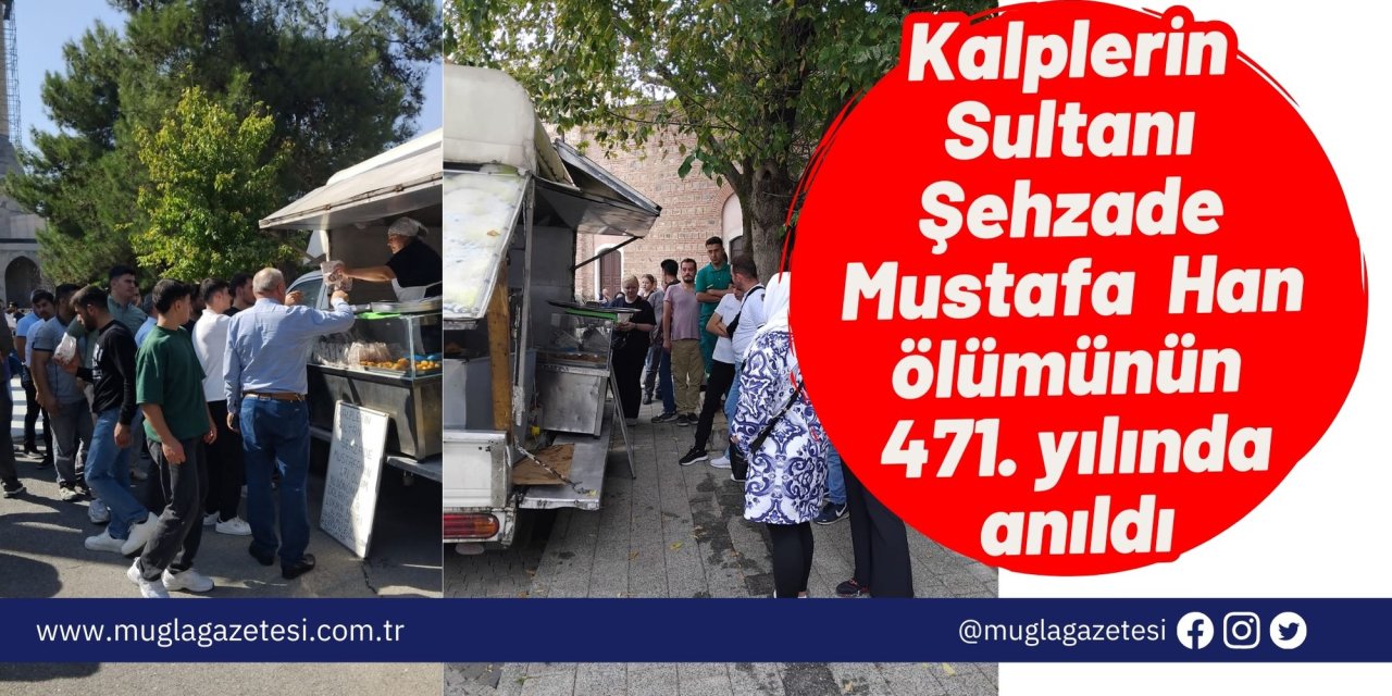 Kalplerin Sultanı Şehzade Mustafa  Han ölümünün 471. yılında anıldı