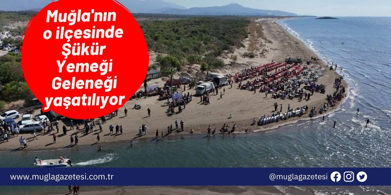 Muğla'nın o ilçesinde Şükür Yemeği Geleneği yaşatılıyor