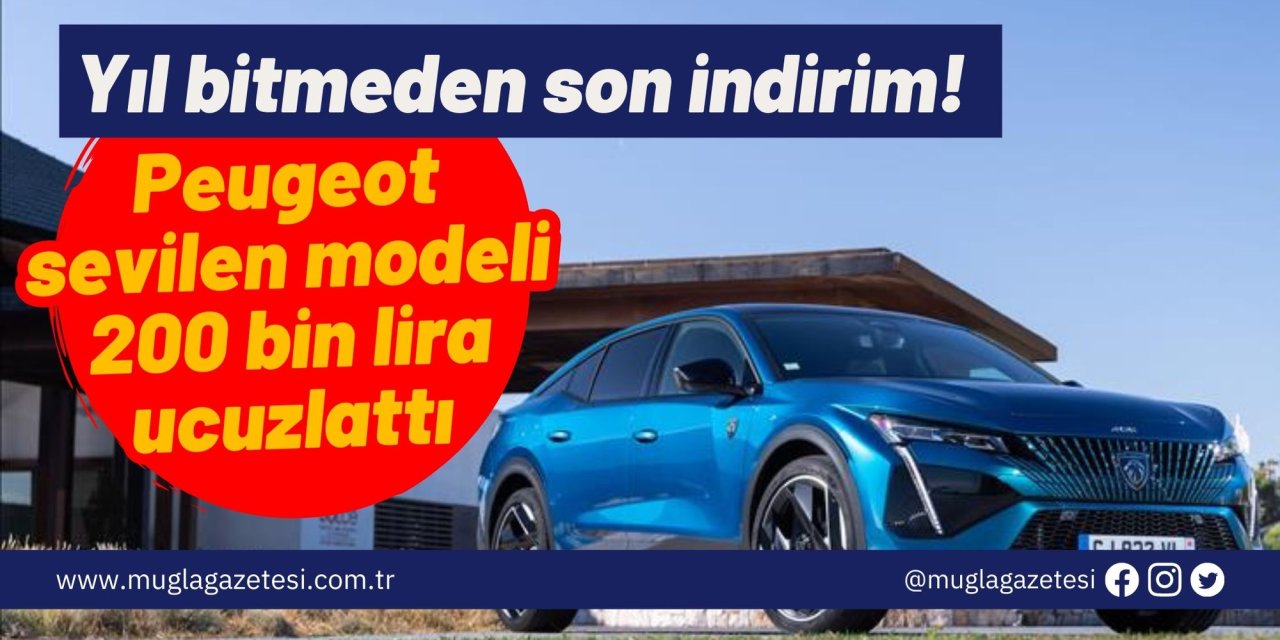 Yıl bitmeden son indirim! Peugeot sevilen modeli 200 bin lira ucuzlattı