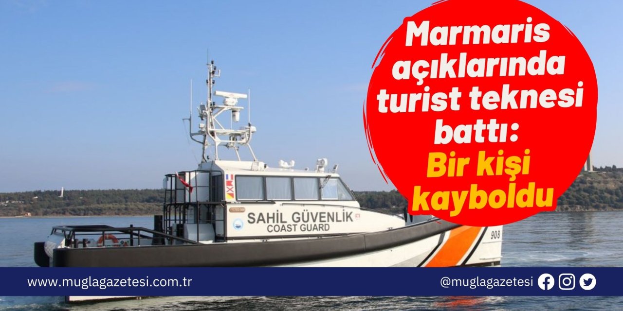 Marmaris açıklarında turist teknesi battı: Bir kişi kayboldu