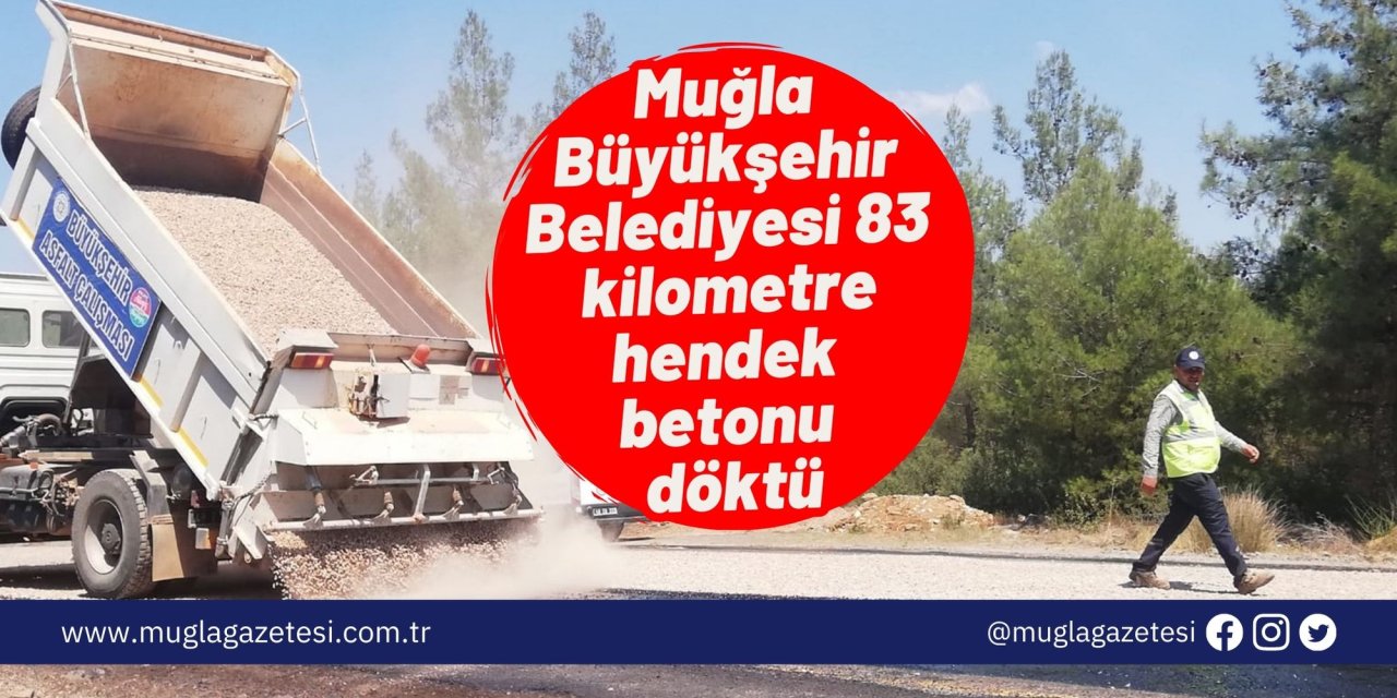 Muğla Büyükşehir Belediyesi 83 kilometre hendek betonu döktü