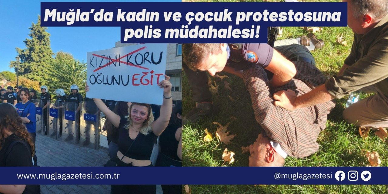 Muğla’da kadın ve çocuk cinayetleri protestosuna polis müdahalesi!