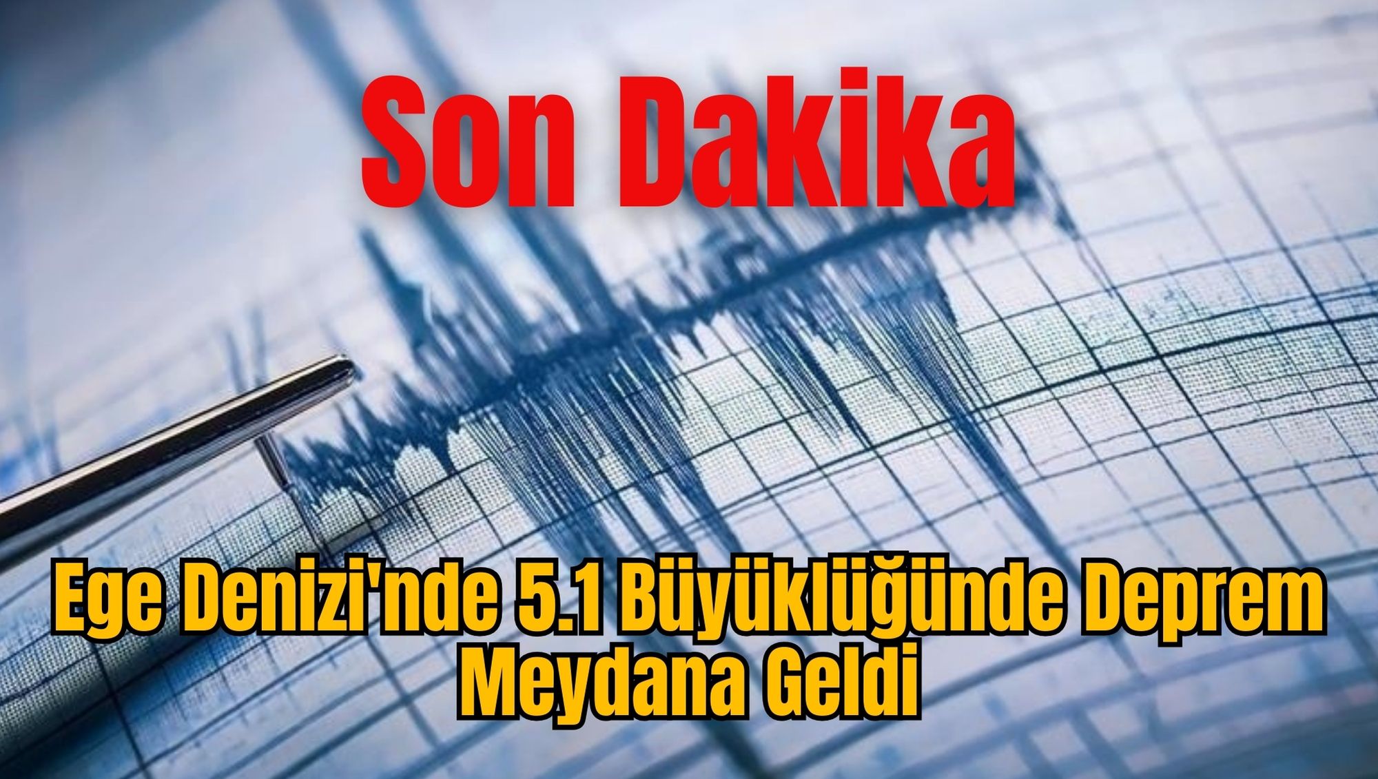 Son Dakika: Ege Denizi'nde 5.1 Büyüklüğünde Deprem Meydana Geldi