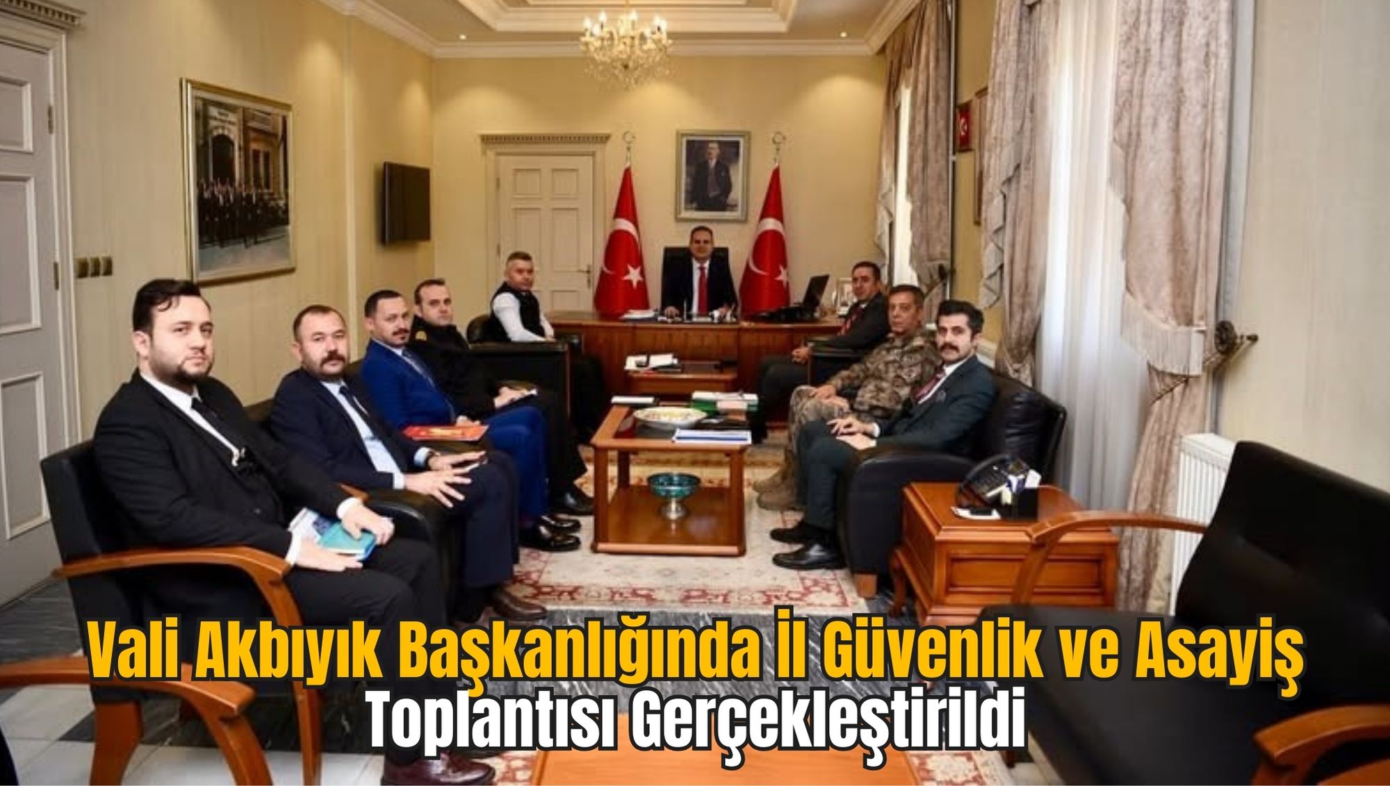 Vali Akbıyık Başkanlığında İl Güvenlik ve Asayiş Toplantısı Gerçekleştirildi