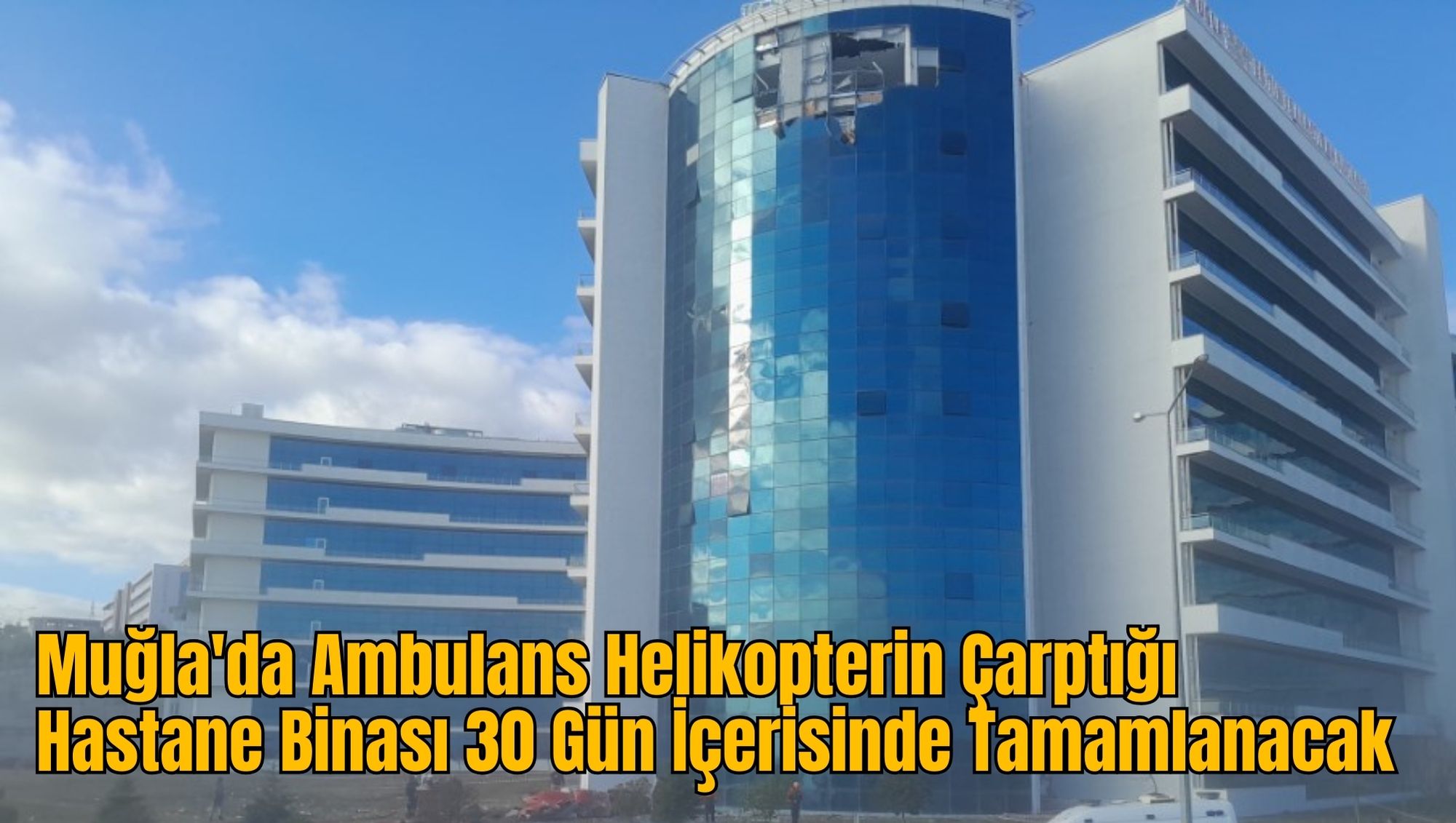 Muğla'da Ambulans Helikopterin Çarptığı Hastane Binası 30 Gün İçerisinde Tamamlanacak
