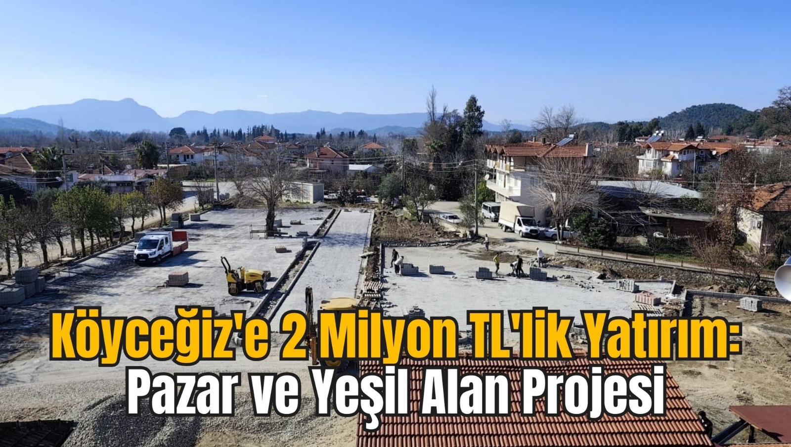 Köyceğiz'e 2 Milyon TL'lik Yatırım: Pazar ve Yeşil Alan Projesi
