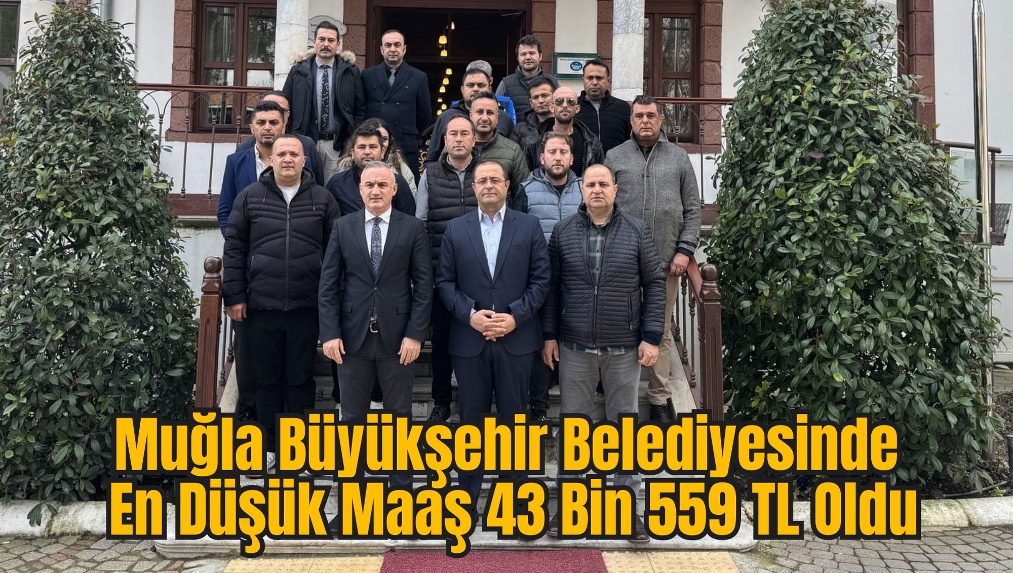 Muğla Büyükşehir Belediyesinde En Düşük Maaş 43 Bin 559 TL Oldu