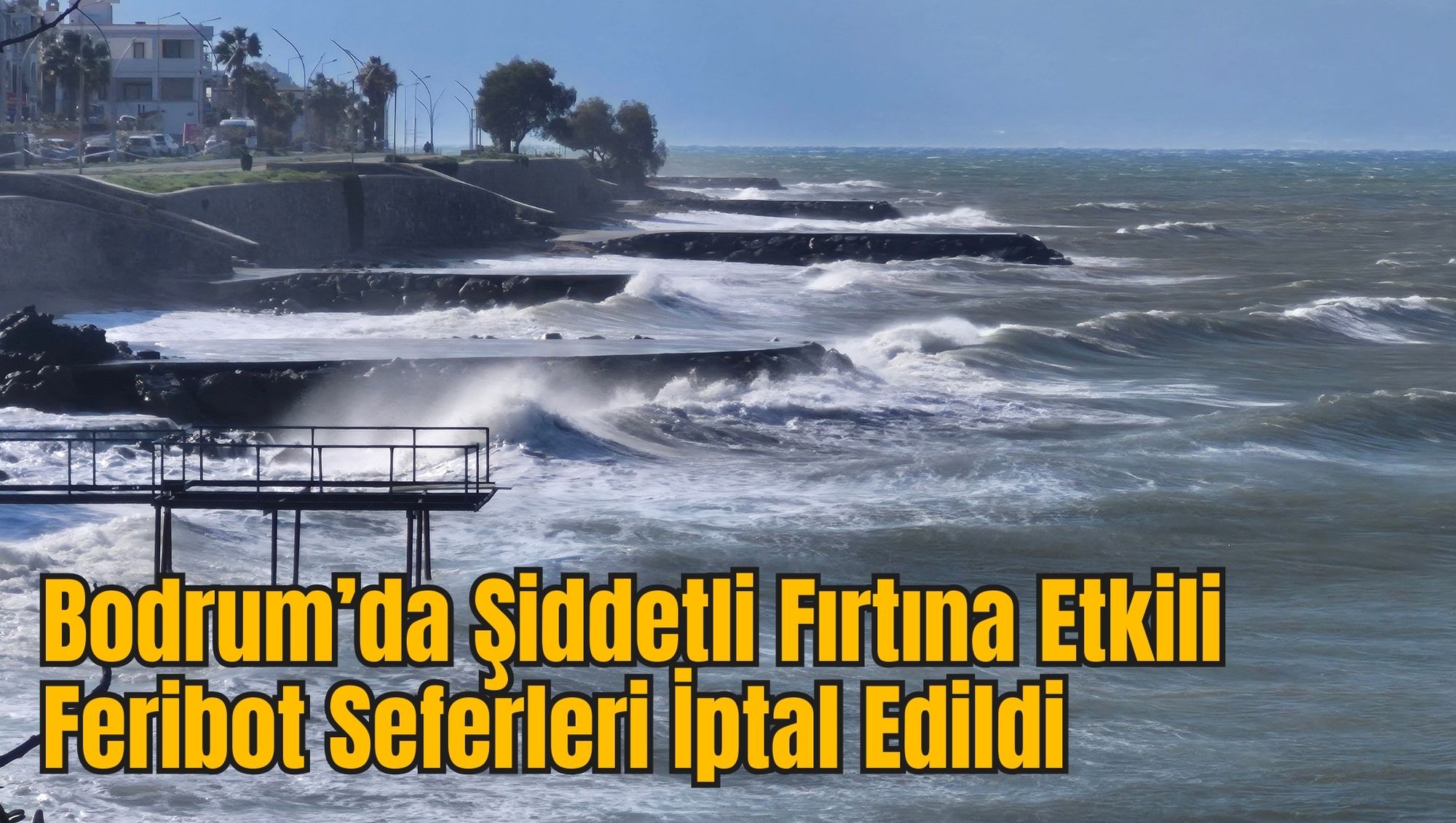 Bodrum’da Şiddetli Fırtına Etkili, Feribot Seferleri İptal Edildi