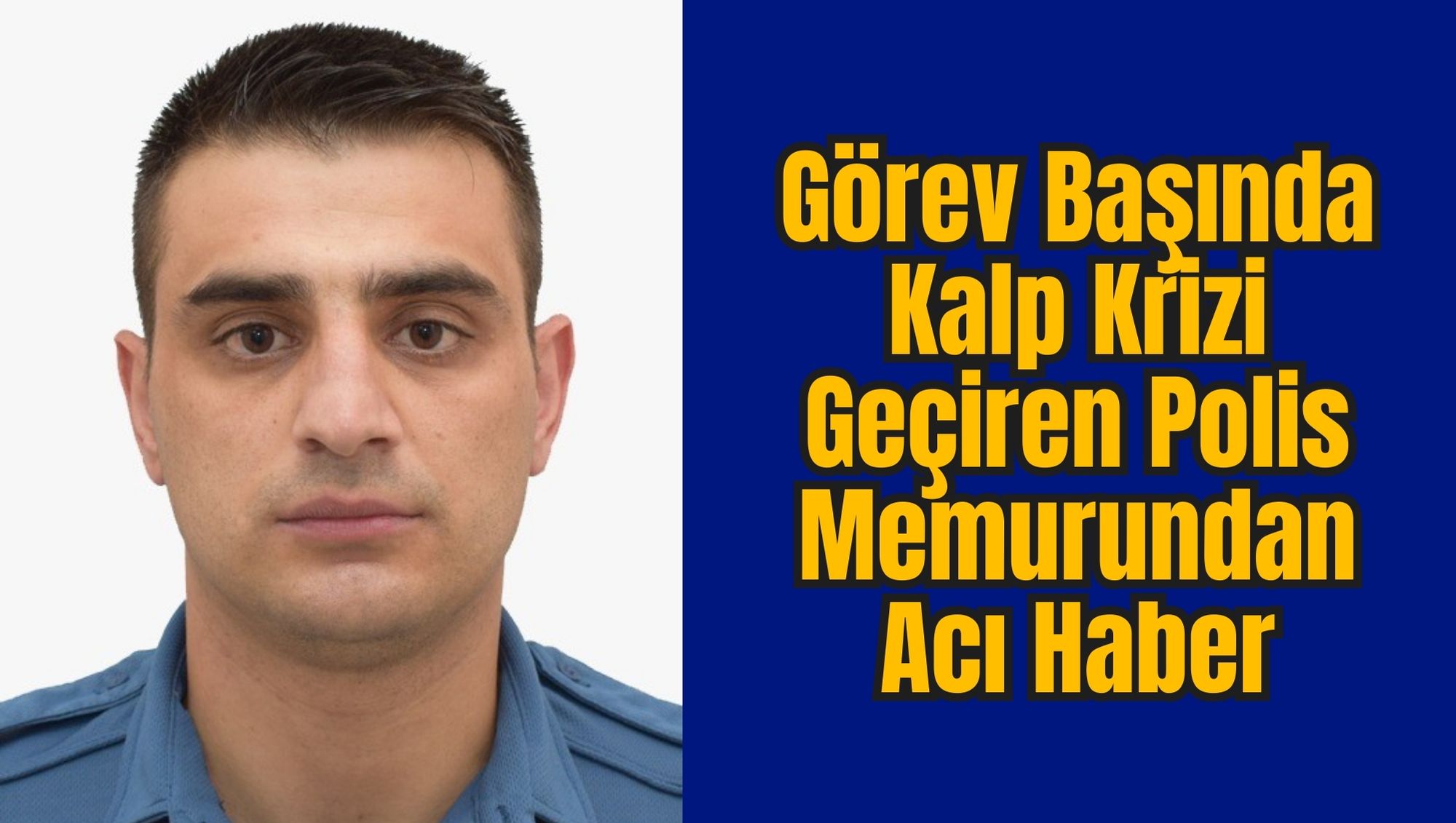 Görev Başında Kalp Krizi Geçiren Polis Memurundan Acı Haber