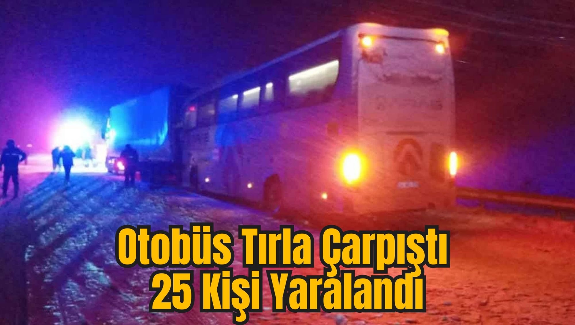 Otobüs Tırla Çarpıştı: 25 Kişi Yaralandı
