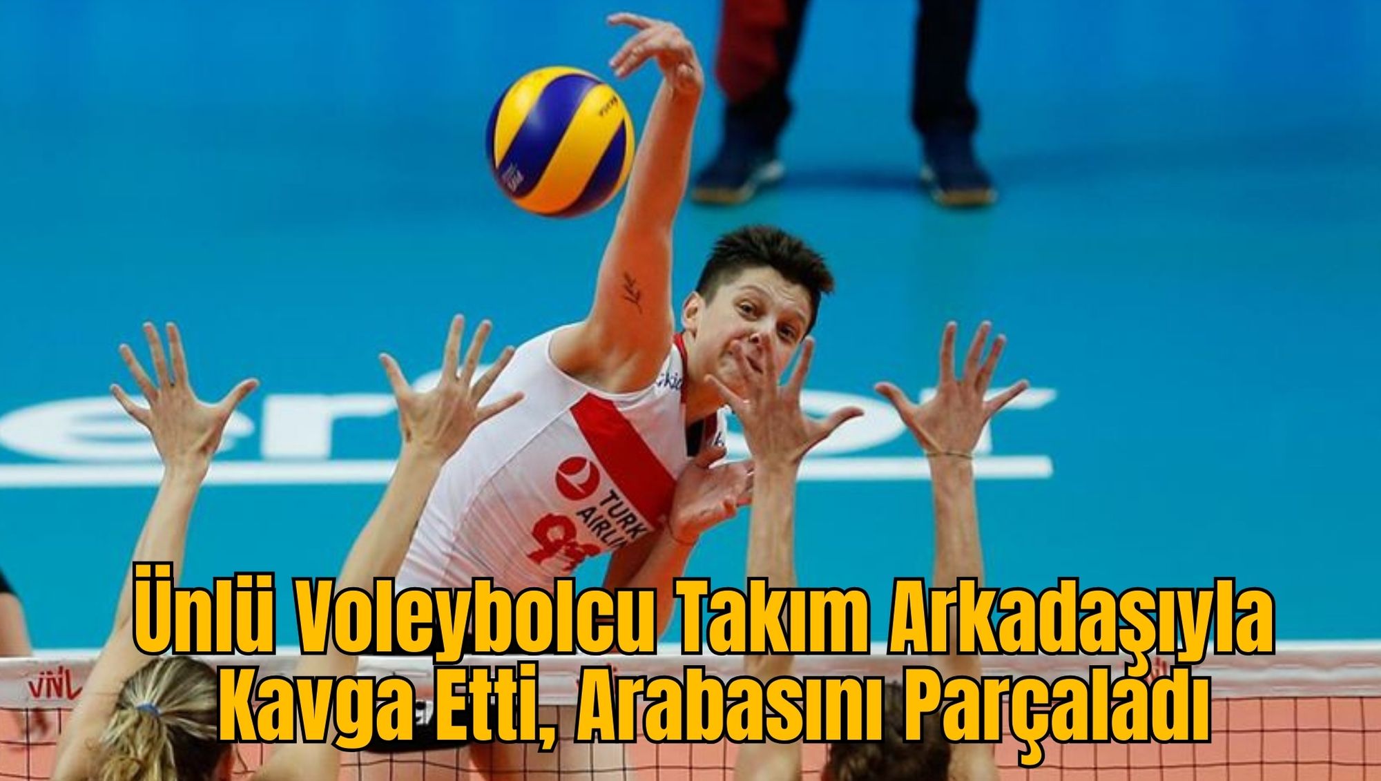 Ünlü Voleybolcu Takım Arkadaşıyla Kavga Etti, Arabasını Parçaladı