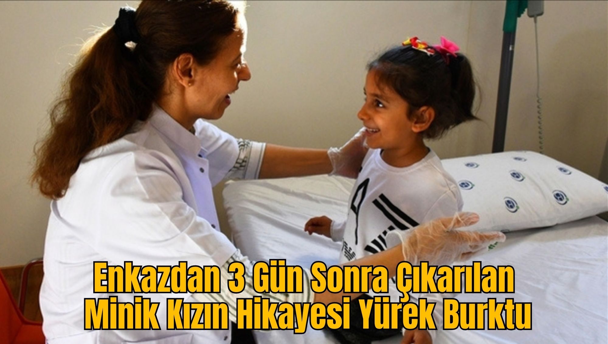 Enkazdan 3 Gün Sonra Çıkarılan Minik Kızın Hikayesi Yürek Burktu