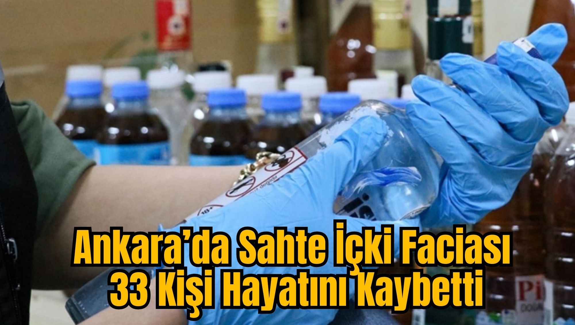 Ankara’da Sahte İçki Faciası: 33 Kişi Hayatını Kaybetti