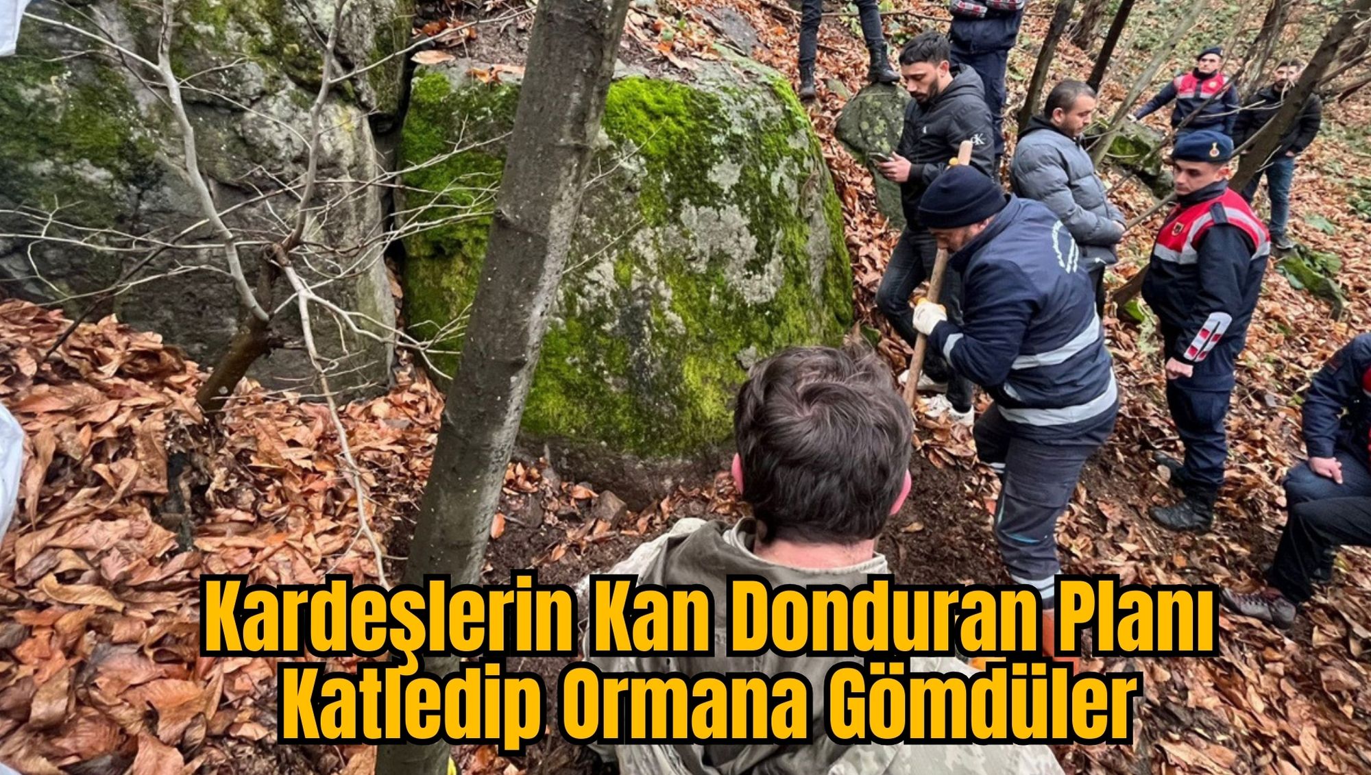Kardeşlerin Kan Donduran Planı: Katledip Ormana Gömdüler