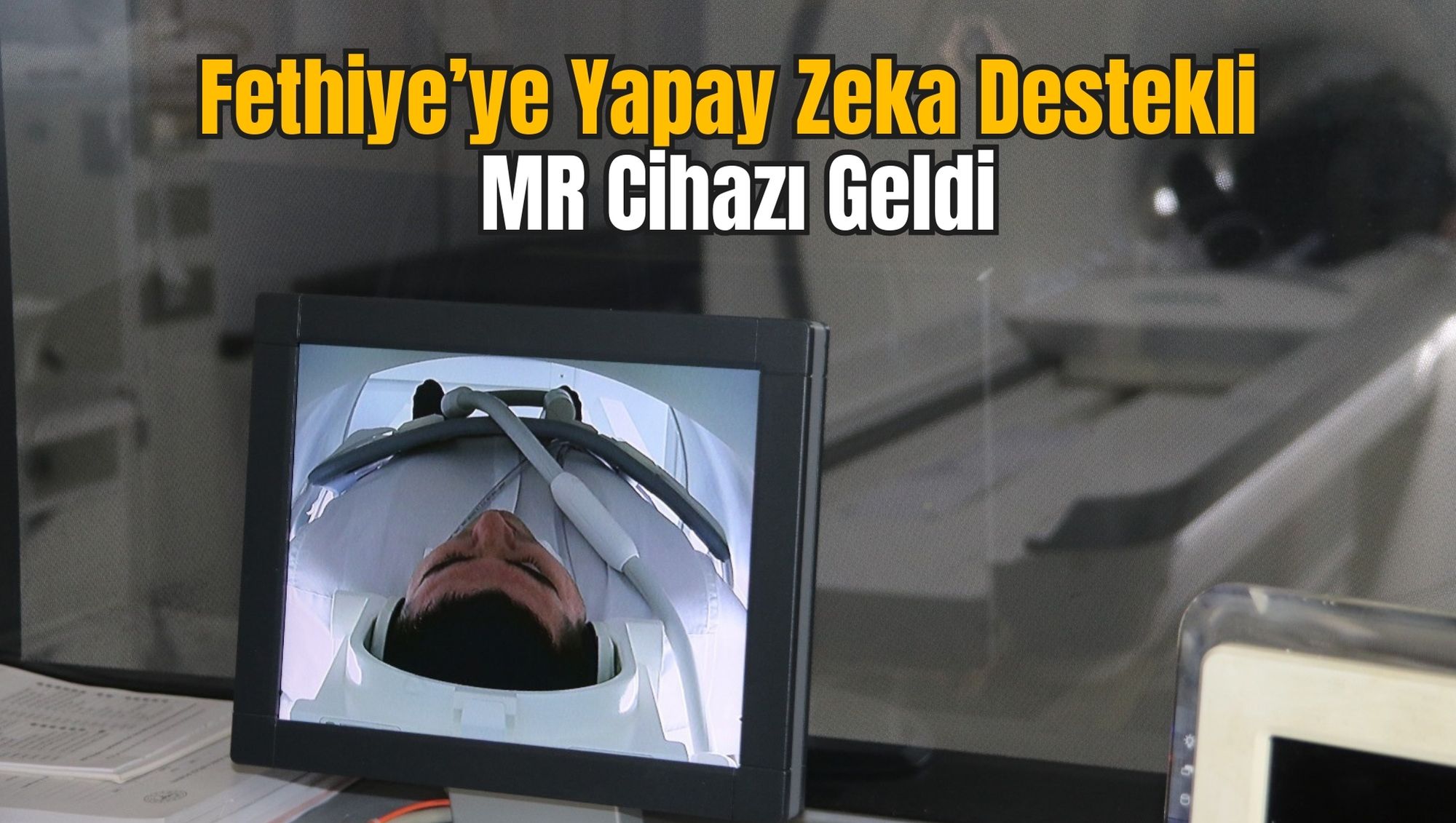 Fethiye’ye Yapay Zeka Destekli MR Cihazı Geldi