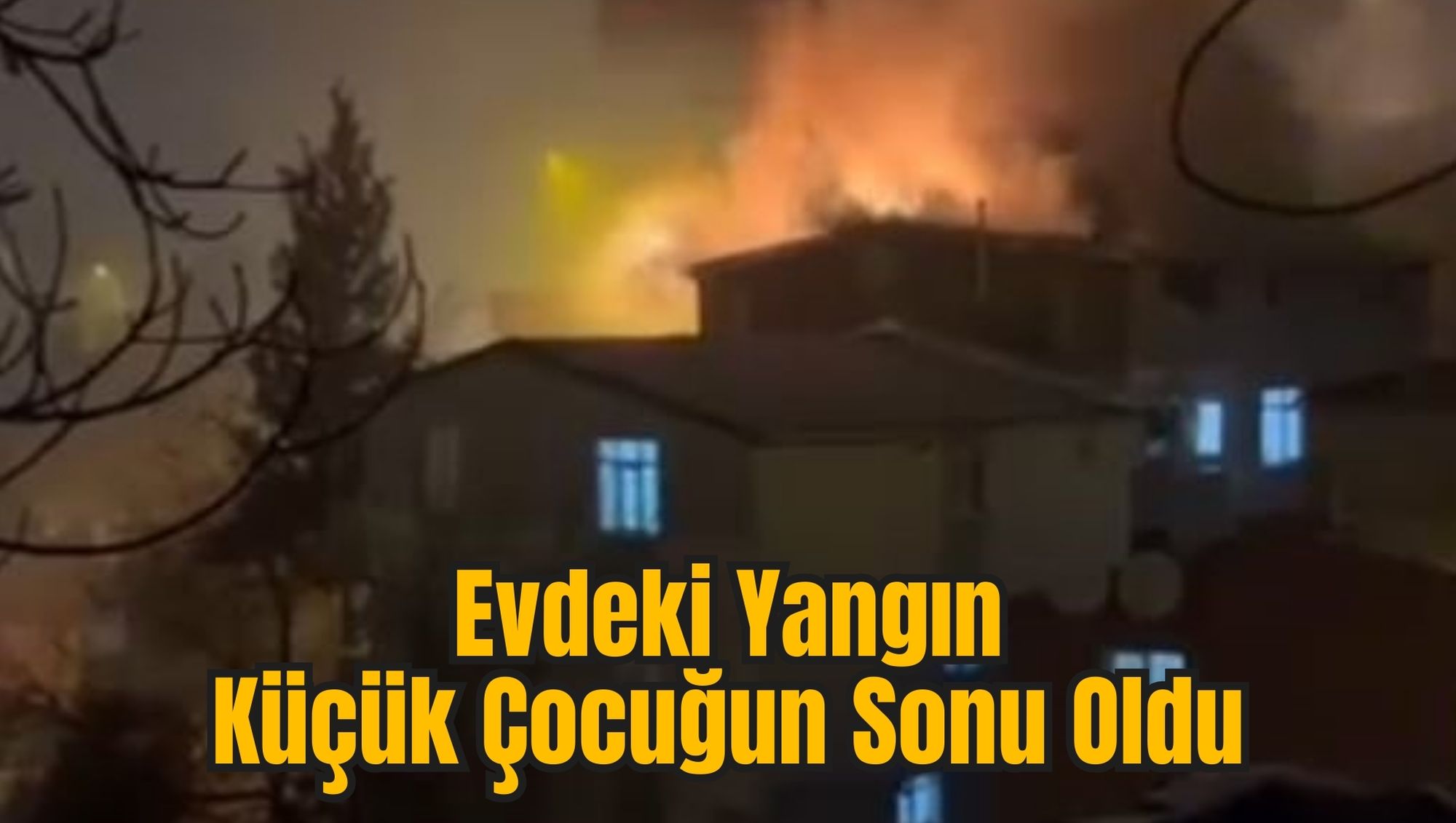Evdeki Yangın Küçük Çocuğun Sonu Oldu