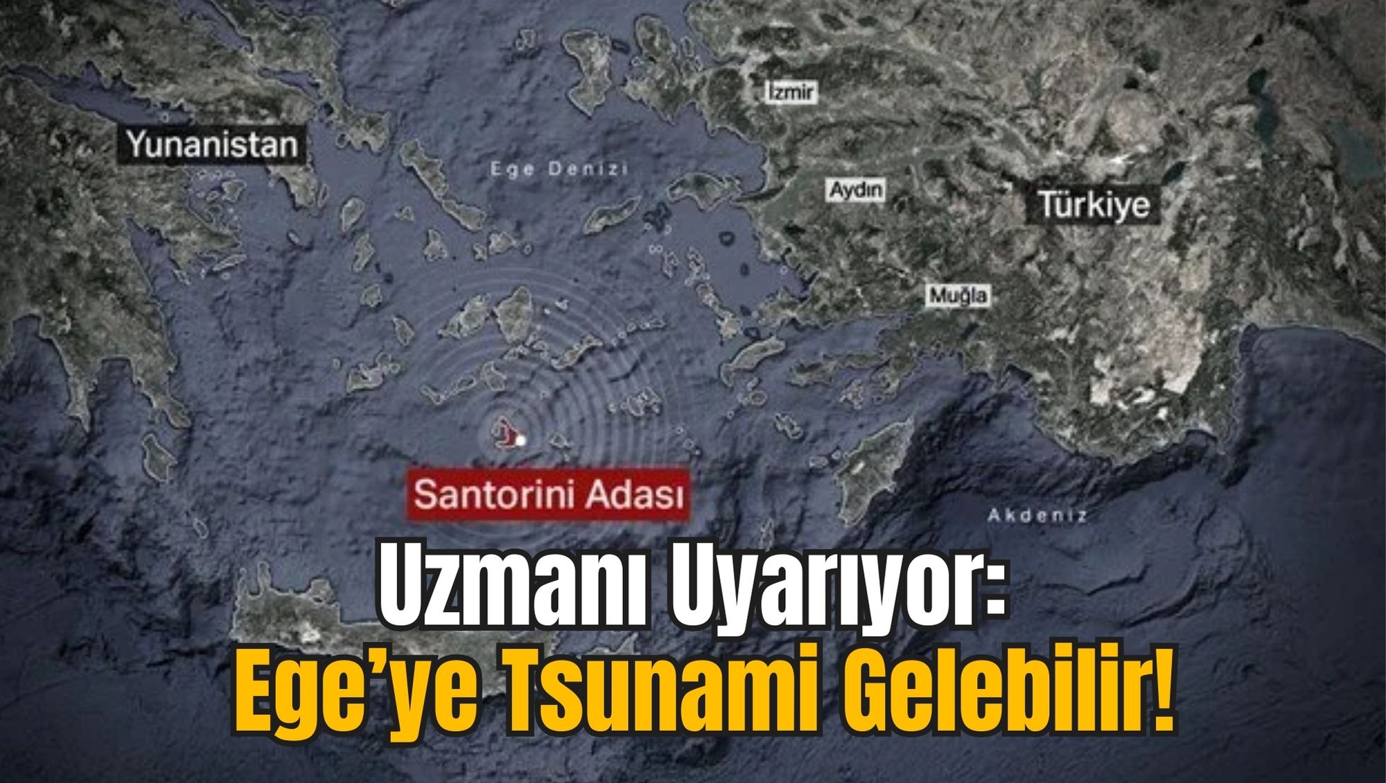 Uzmanı Uyarıyor: Ege’ye Tsunami Gelebilir