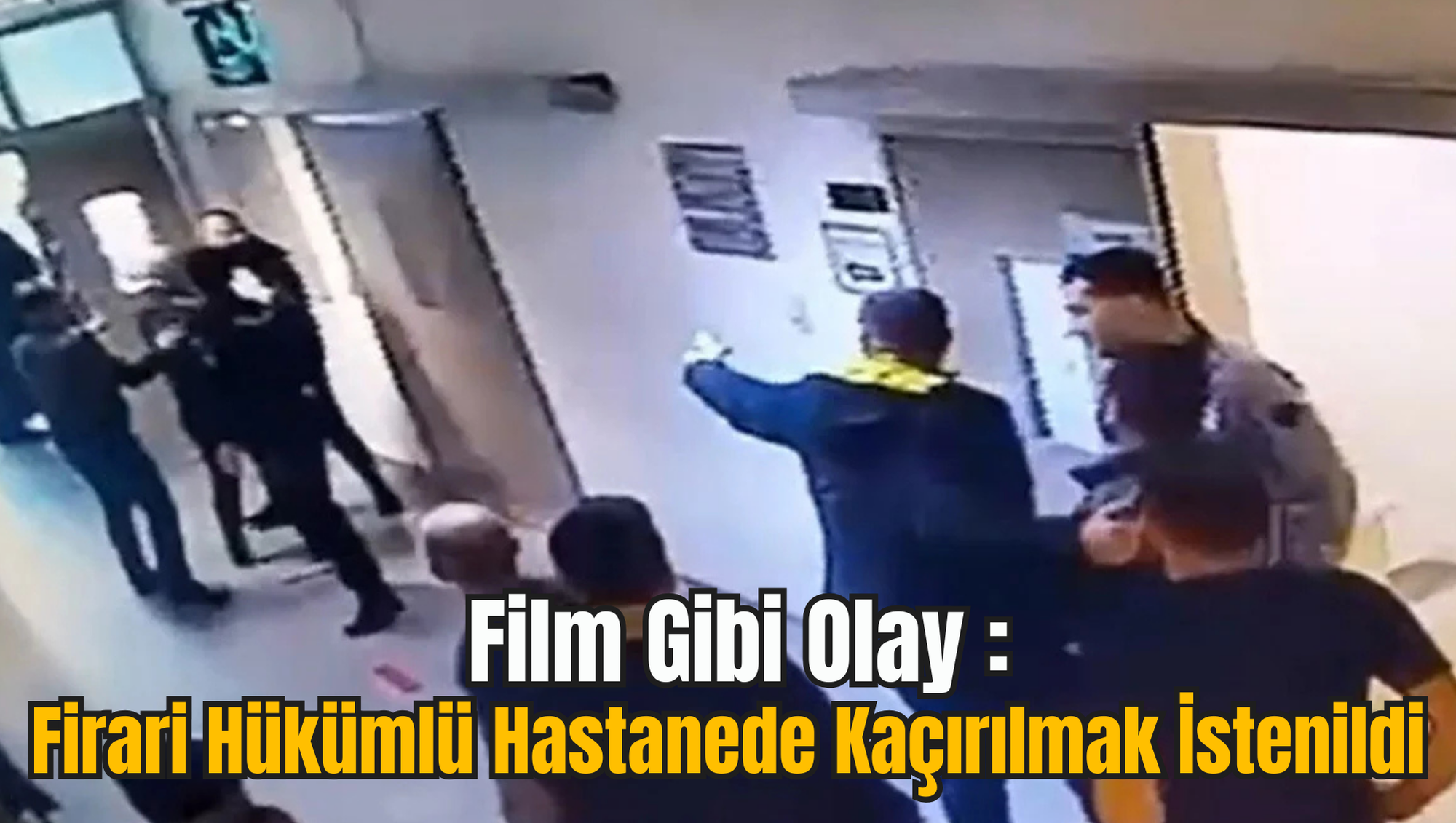 Film Gibi Olay :Firari Hükümlü Hastanede Kaçırılmak İstenildi