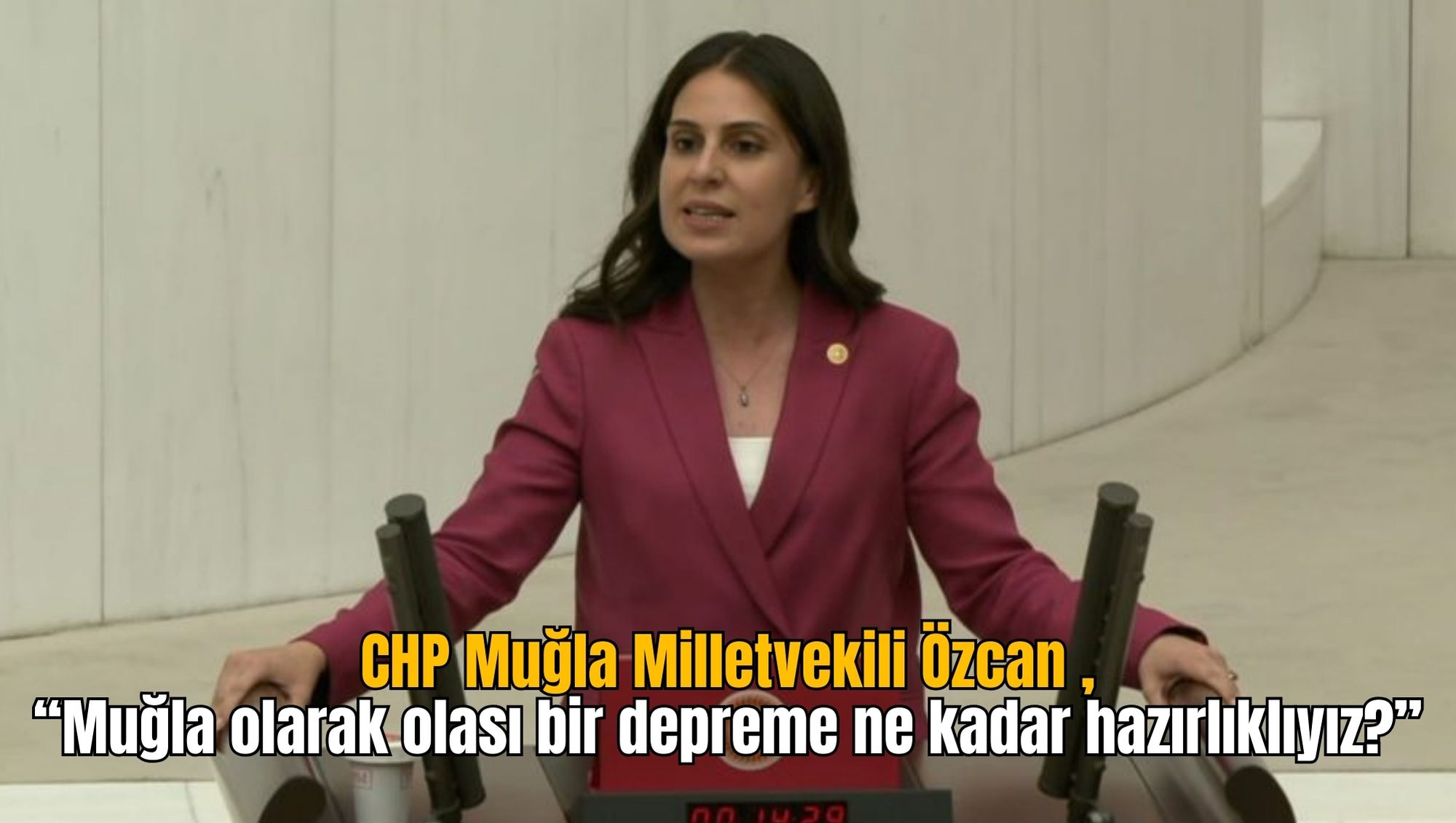 CHP Muğla Milletvekili Özcan ,“Muğla olarak olası bir depreme ne kadar hazırlıklıyız?”