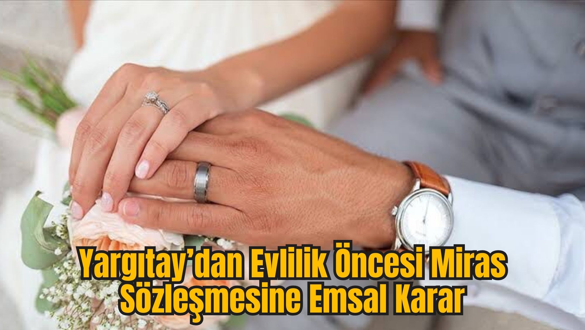 Yargıtay’dan Evlilik Öncesi Miras Sözleşmesine Emsal Karar